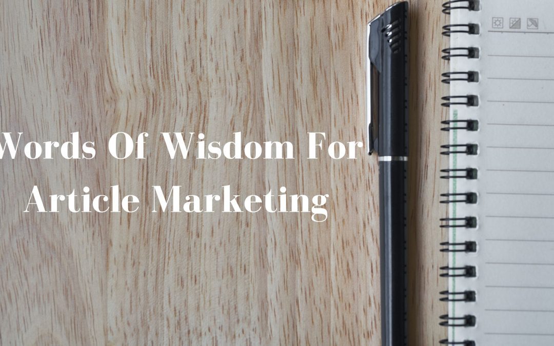 Words Of Wisdom For Article Marketing