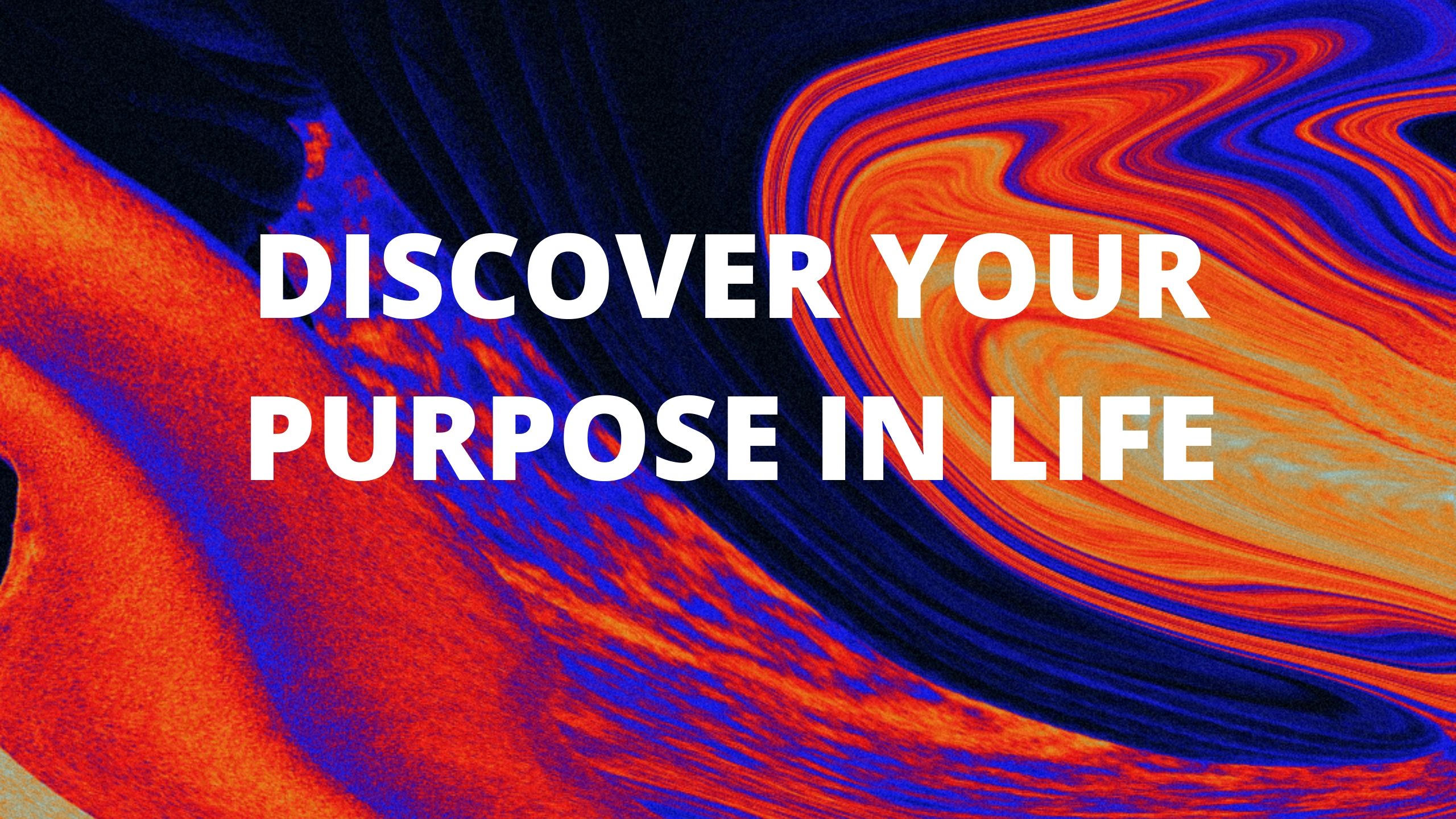 dISCOVER YOUR PURPOSE