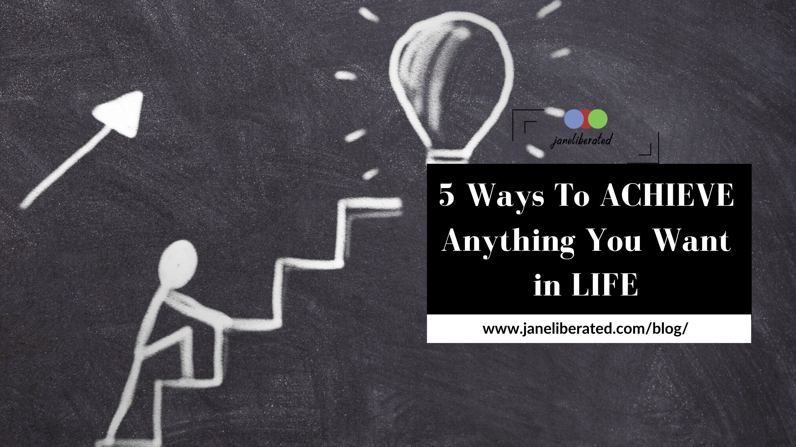 5 Ways to achieve anything you want in life