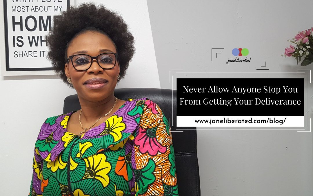 Never Allow Anyone Stop You From Getting Your Deliverance