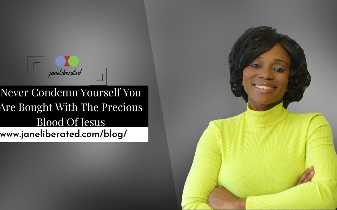 Never Condemn Yourself You Are Bought with The Precious Blood Of Jesus