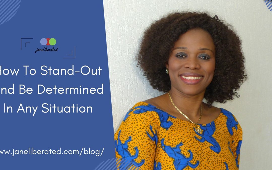 How To Stand-Out And Be Determined In Any Situation