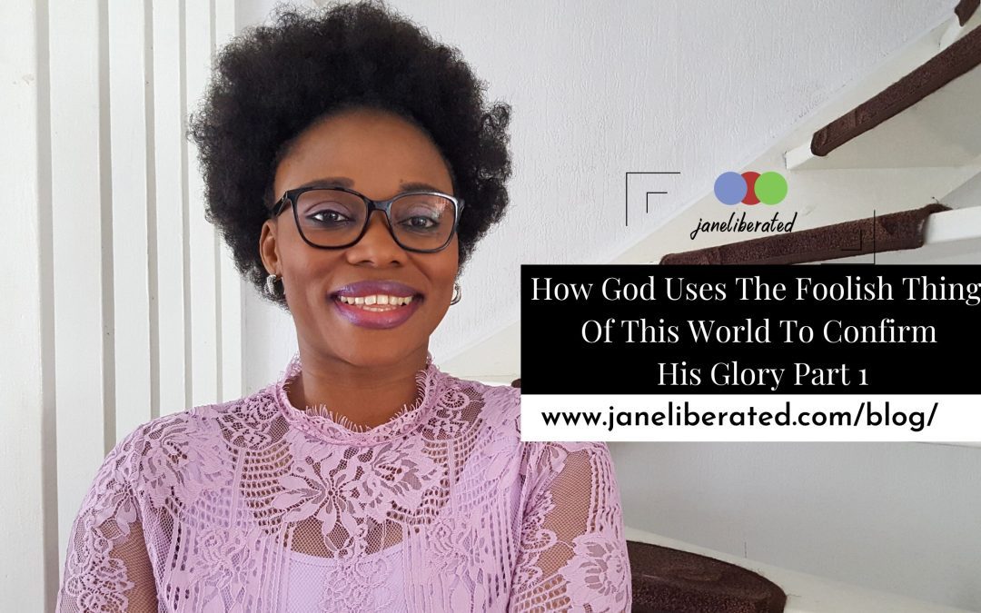 How God Uses The Foolish Things Of This World To Confirm His Glory Part 1