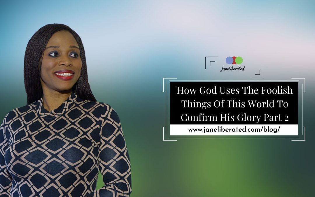 How God Uses The Foolish Things Of This World To Confirm His Glory Part 2