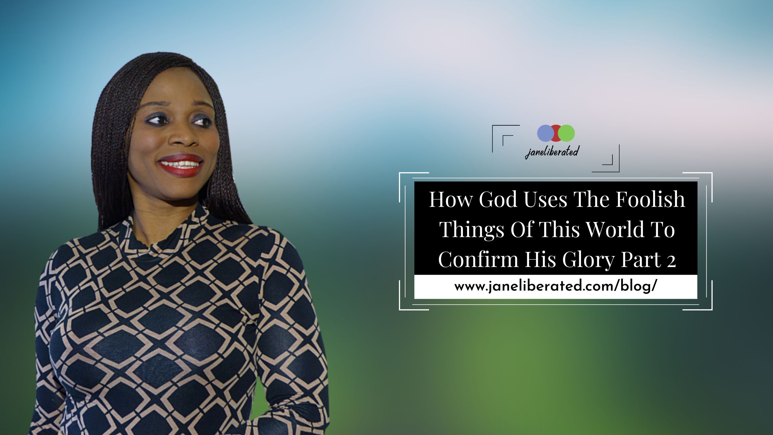 How God Uses The Foolish Things Of This World To Confirm His Glory Part 2