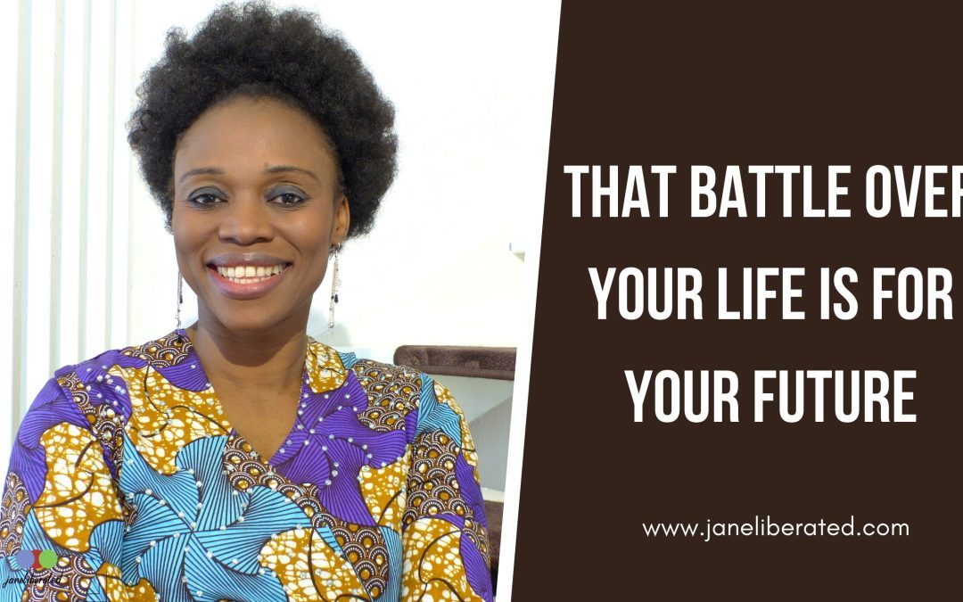 That Battle Over Your Life Is For You Future