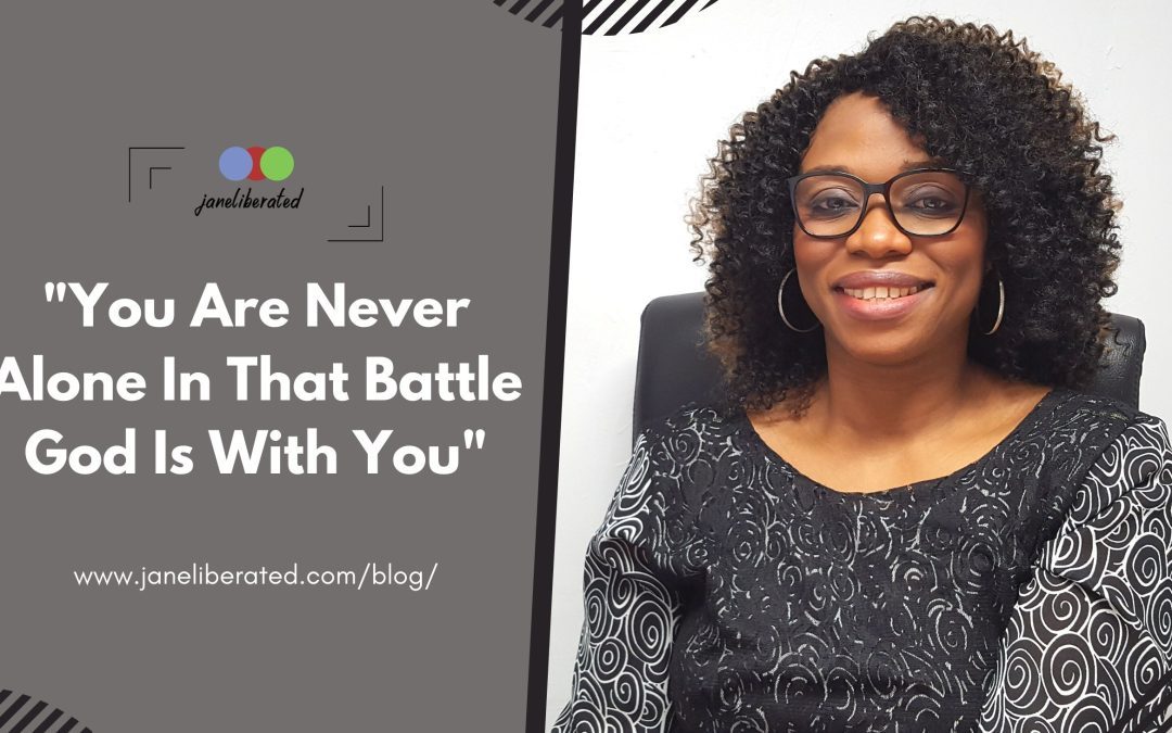 You Are Never Alone In That Battle God Is With You