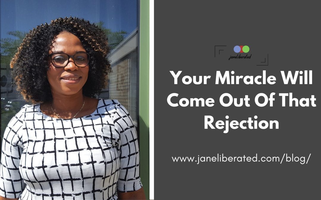 Your Miracle Will Come Out Of That Rejection