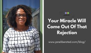 Your Miracle Will Come Out Of That Rejection
