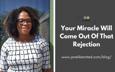 Your Miracle Will Come Out Of That Rejection