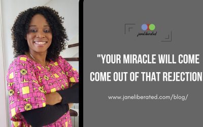 Your Miracle Will Come Out Of That Rejection