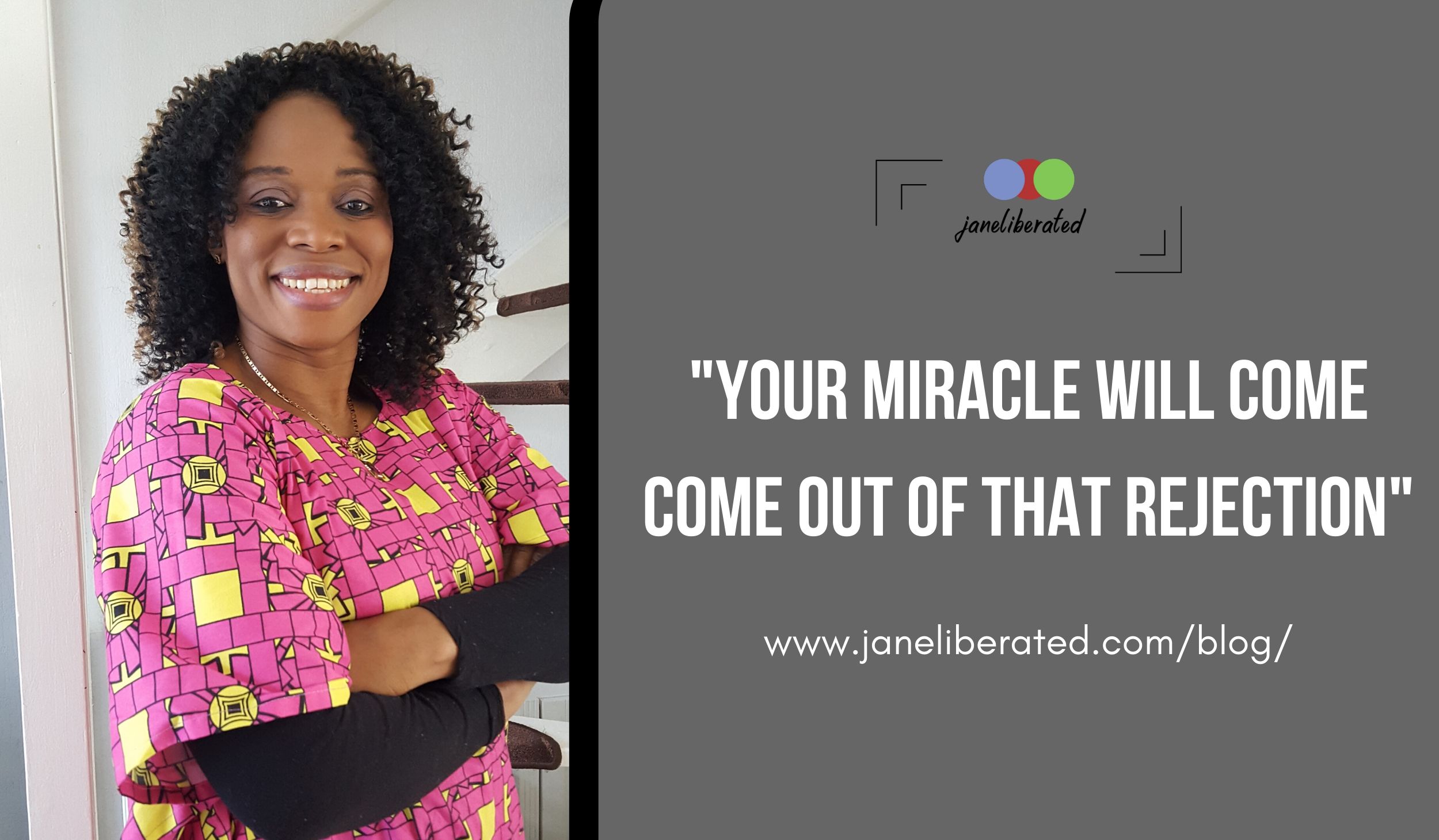 "Your Miracle will Come Come Out Of That Rejection"