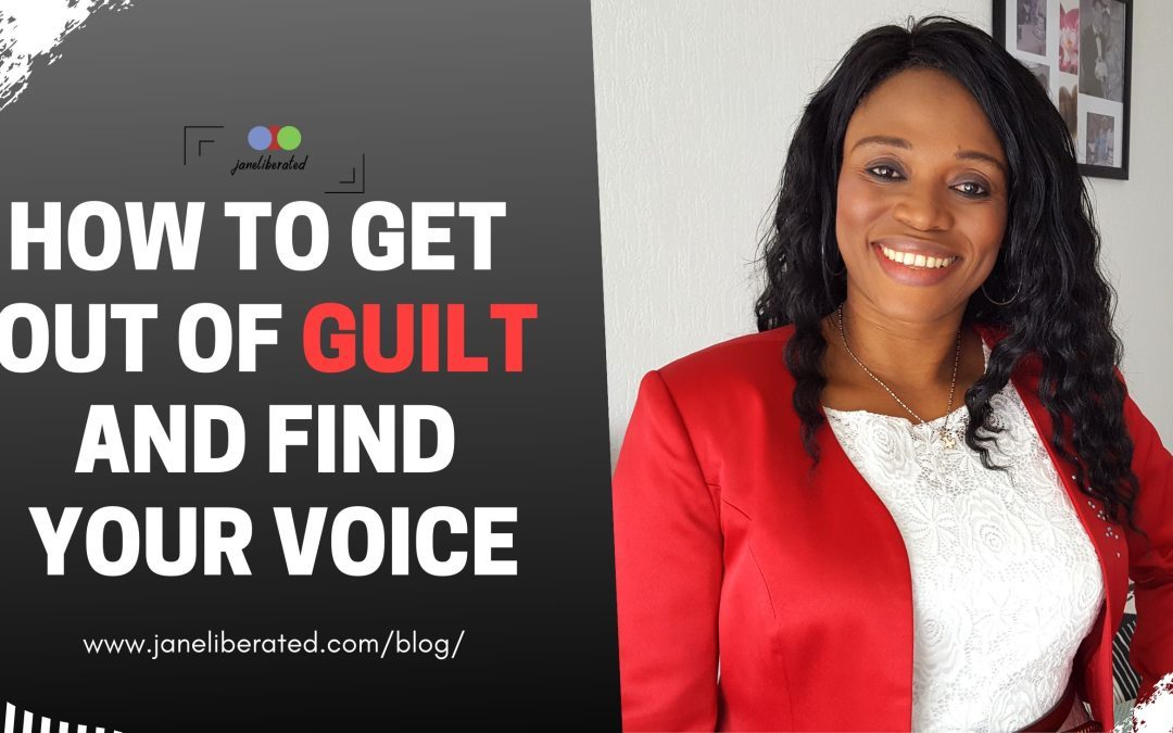 How To Get Out Of Guilt And Find Your Voice
