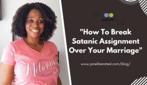"How To Break Satanic Assignment Over Your Marriage"