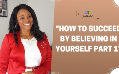 How To Succeed By Believing In Yourself Part 1