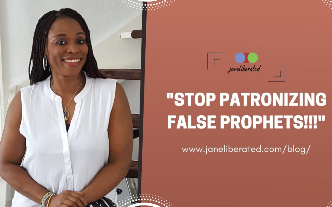 Stop Patronizing False Prophets!!!