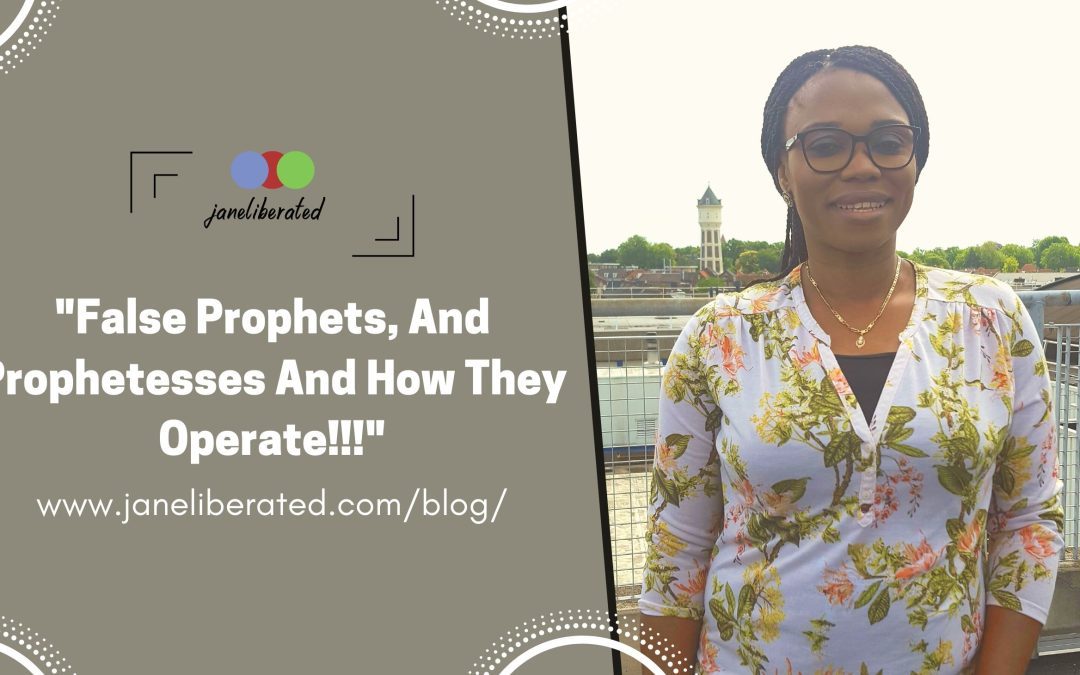 False Prophets, And Prophetesses And How They Operate!!!