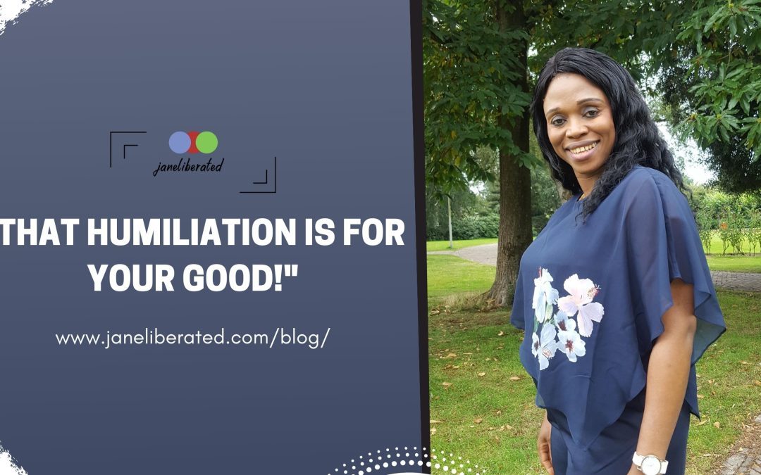 That Humiliation Is For Your Good!