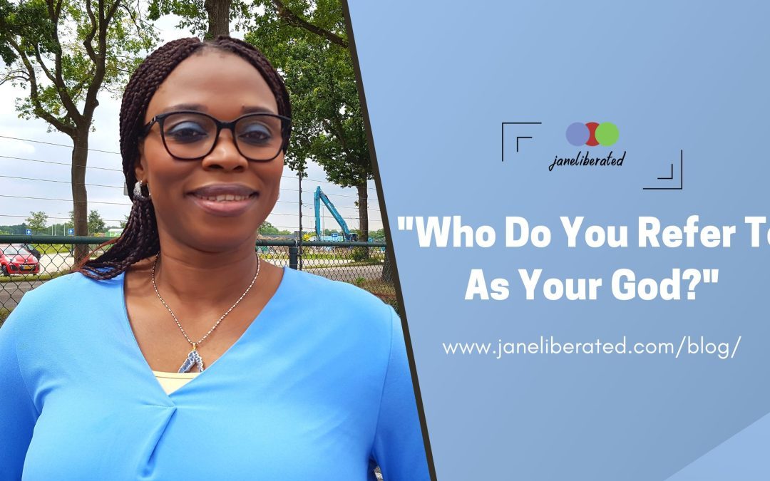 Who Do You Refer To As Your God?