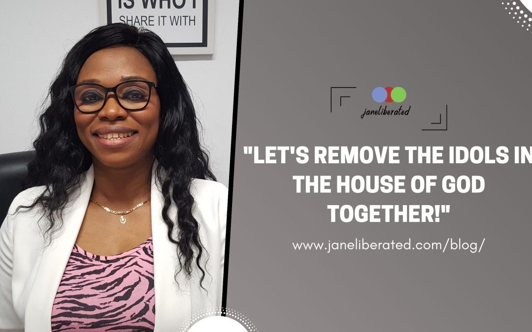 Let’s Remove The Idols In The House Of God Together!