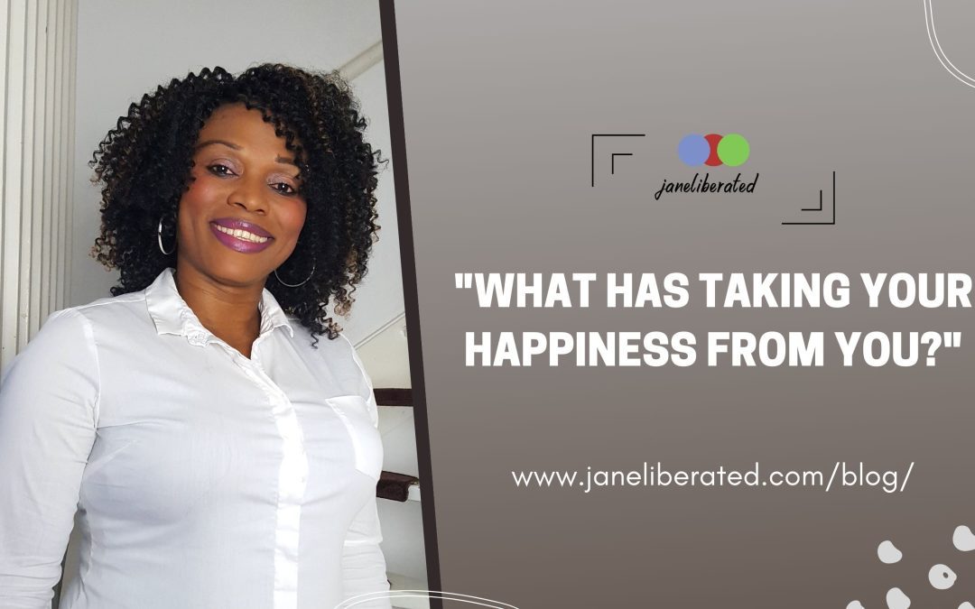 What Has Taking Your Happiness From You?