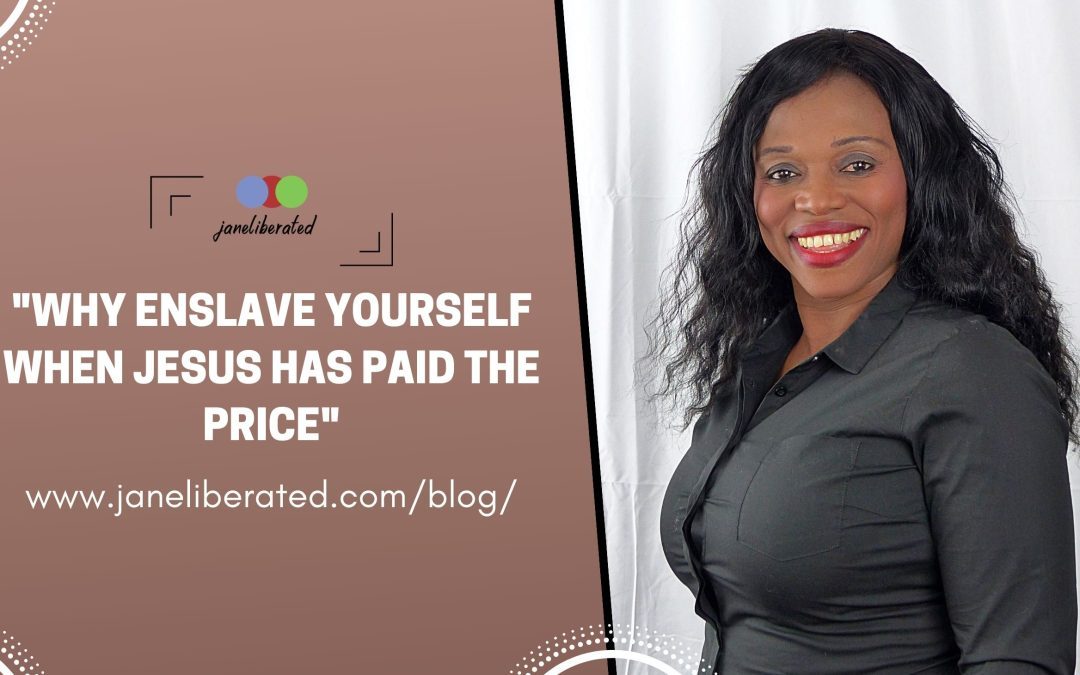 Why Enslave Yourself When Jesus Has paid The price