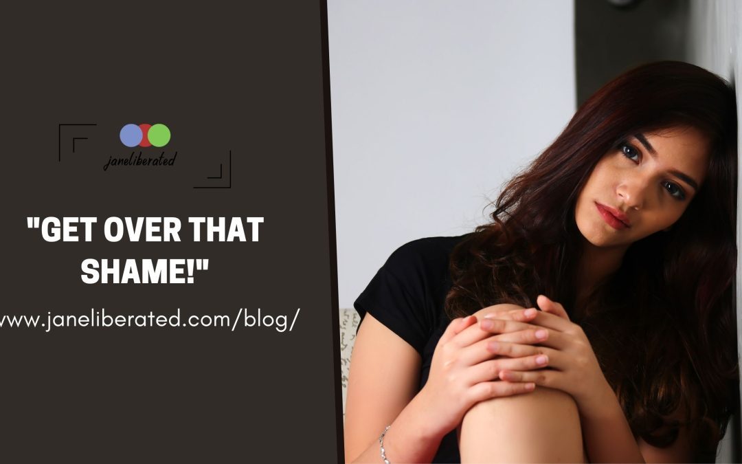 Get Over That Shame!