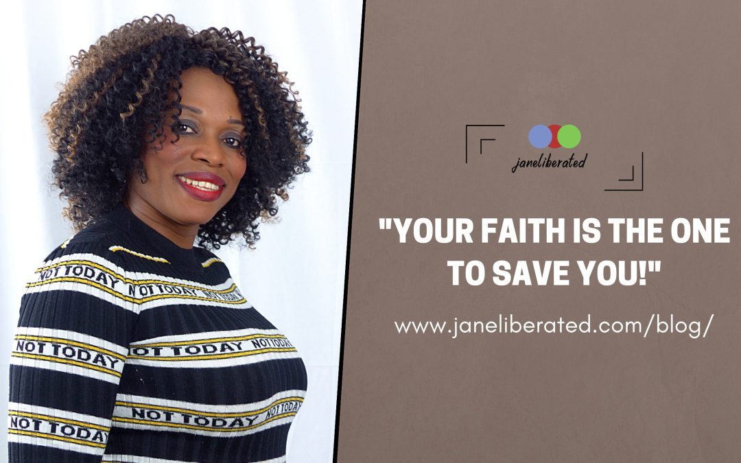 Your Faith Is The One To Save You!
