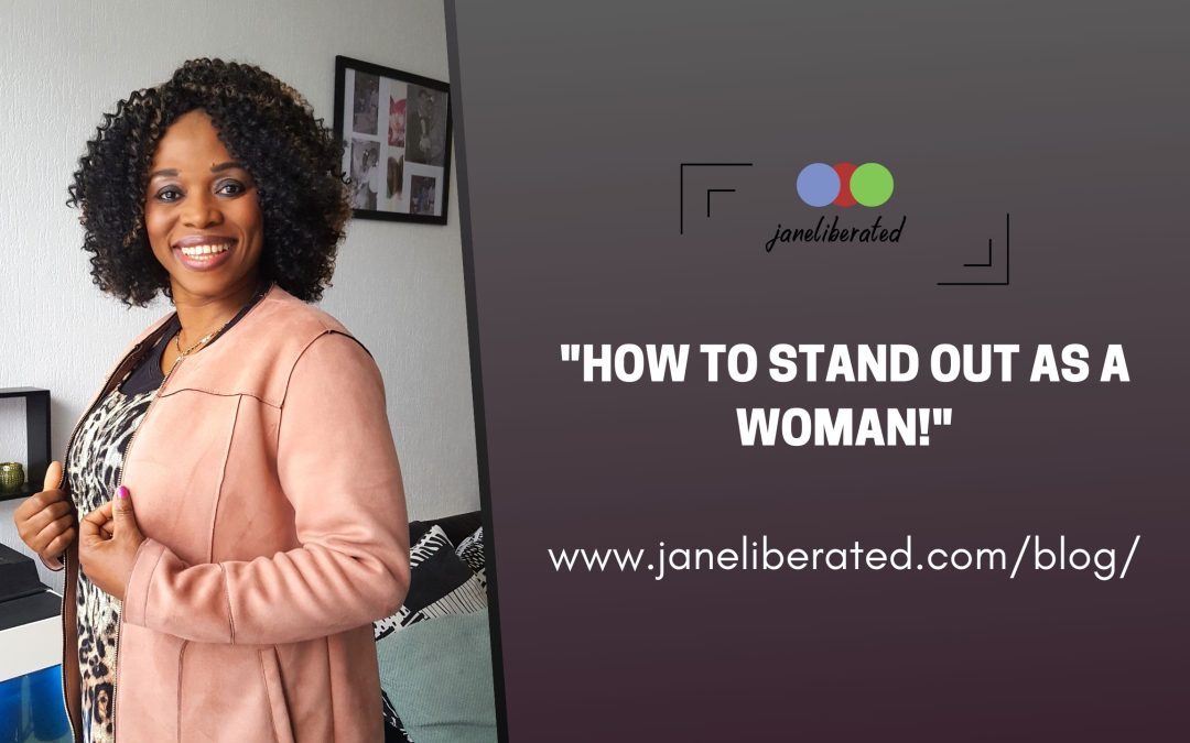 How To Stand Out As A Woman!