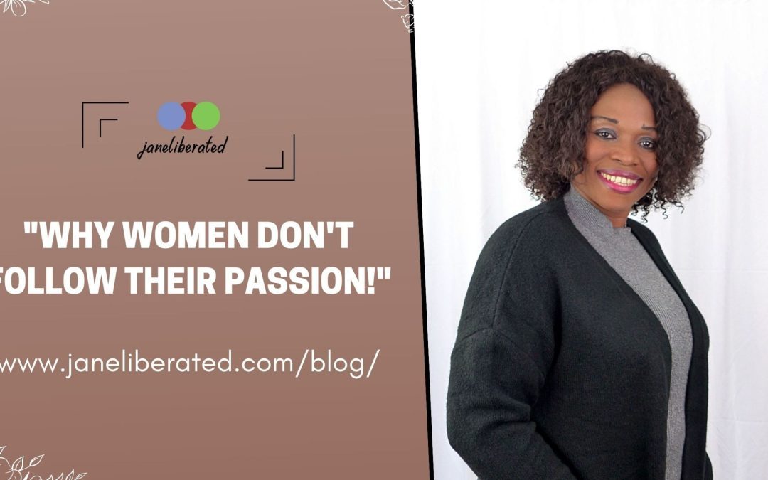Why Women Don’t Follow Their Passion!