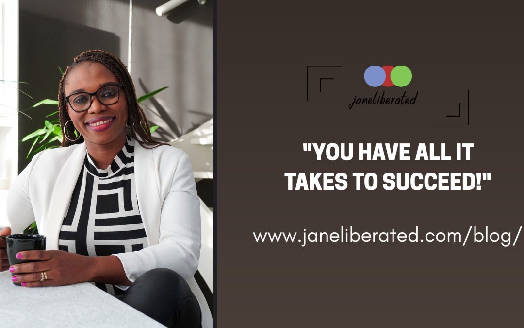 You Have All It Takes To Succeed!