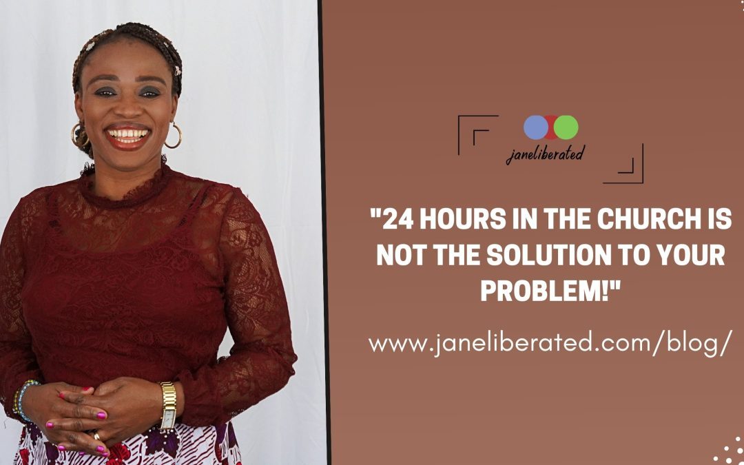 24 Hours In The Church Is Not The Solution To Your Problem!