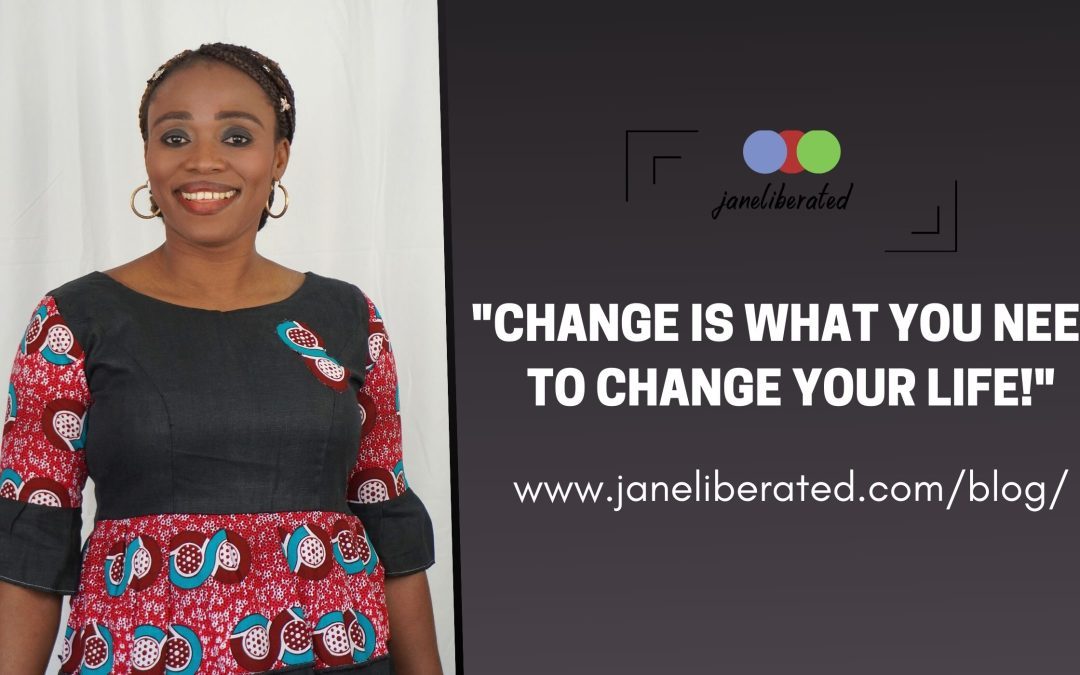 Change is What You Need To Change Your Life!