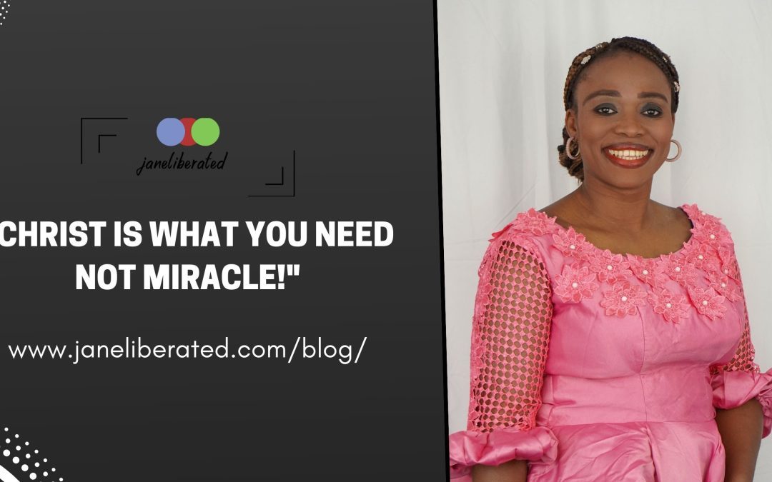 Christ Is What You Need Not Miracle!