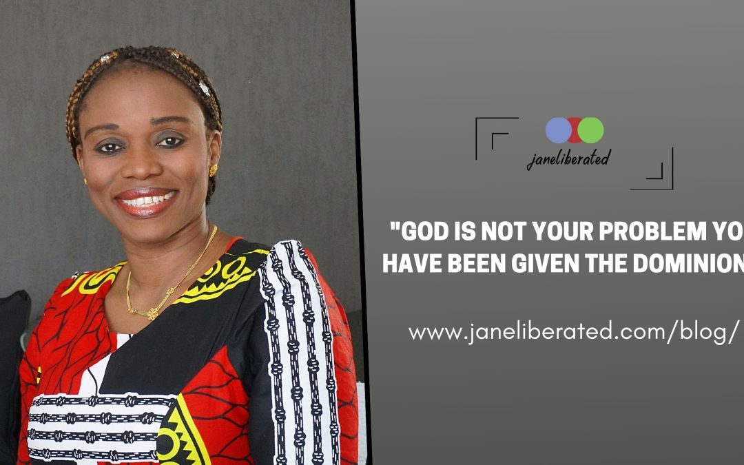 God is Not Your Problem You Have Been Given The Dominion!