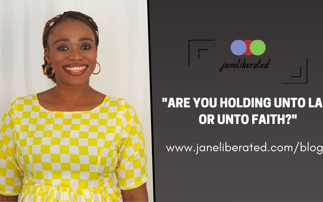 Are You Holding Unto Law Or Unto Faith?