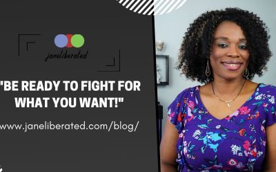 Be Ready To Fight For What You Want!