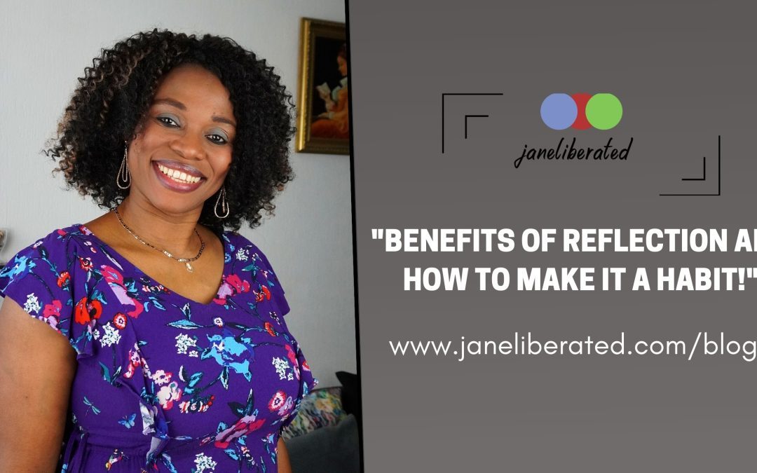 Benefits Of Reflection And How To Make It a Habit!