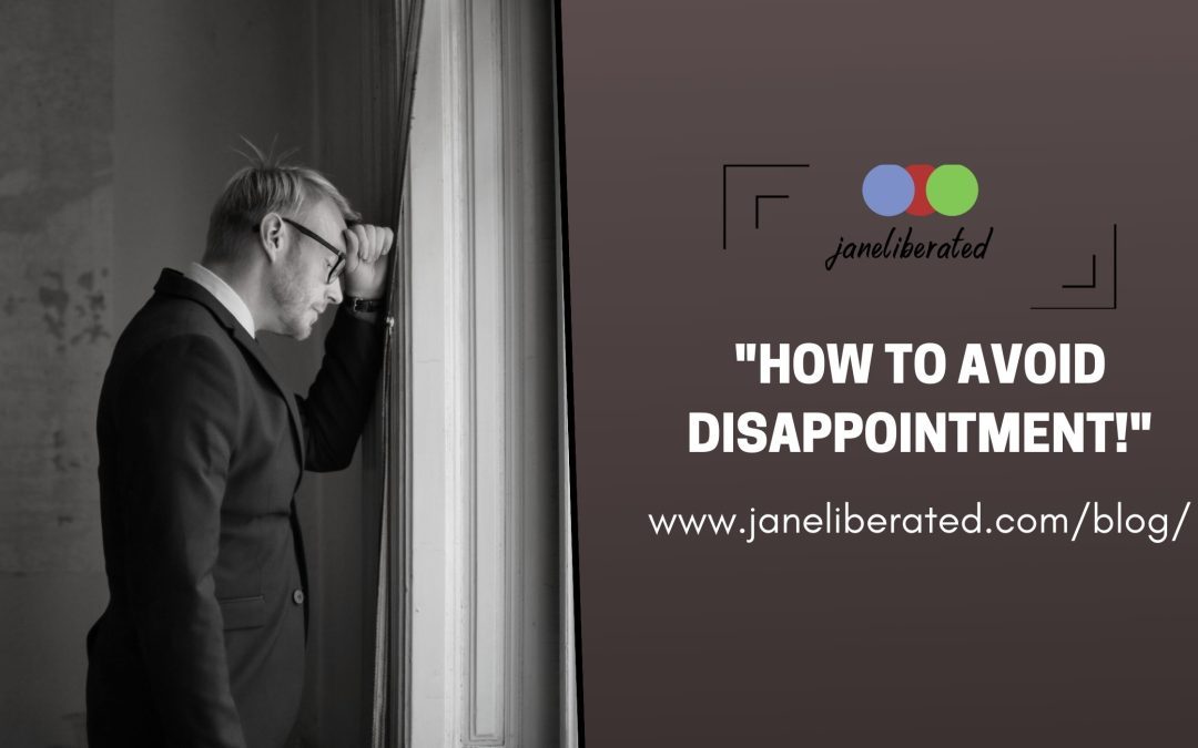 How To Avoid Disappointment!