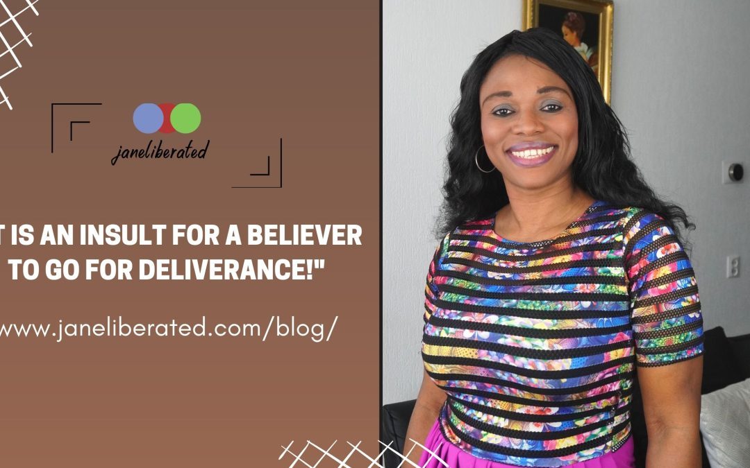 It Is An Insult For a Believer To Go For Deliverance!