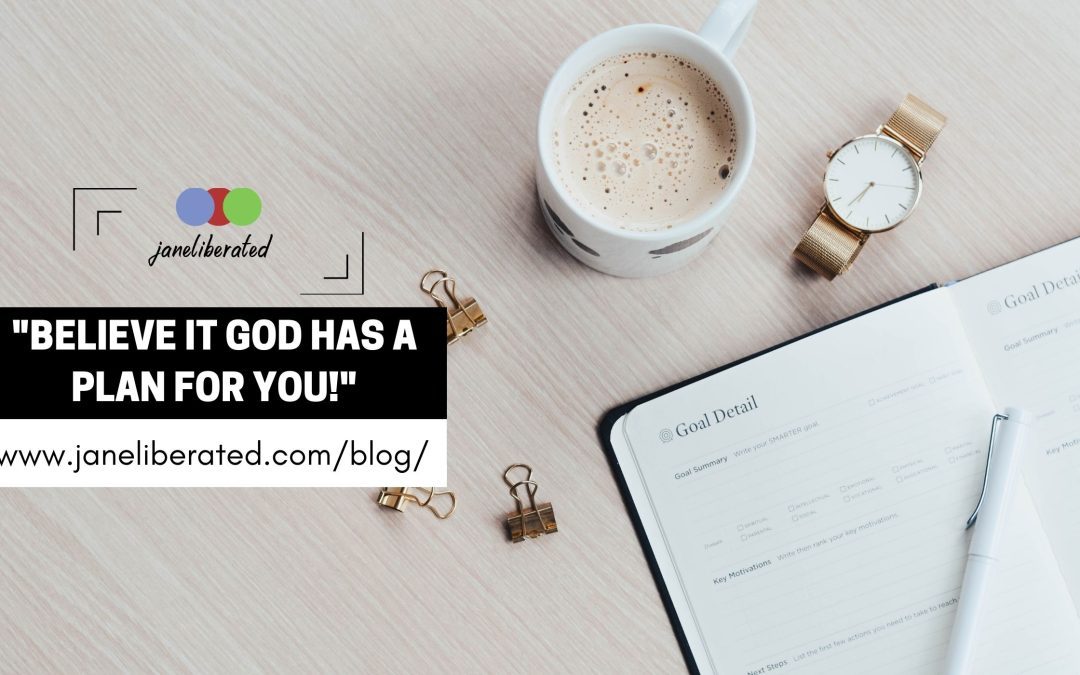 Believe It God Has a Plan For You!