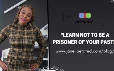 Learn Not To Be a Prisoner Of Your Past!