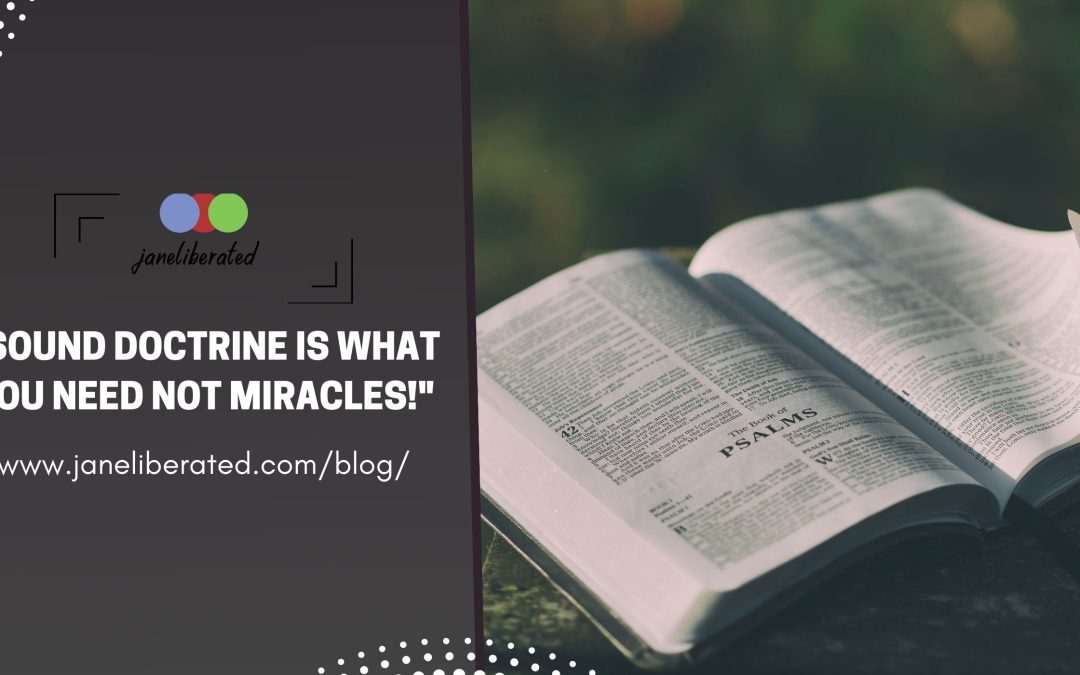 Sound Doctrine Is What You Need Not Miracles!