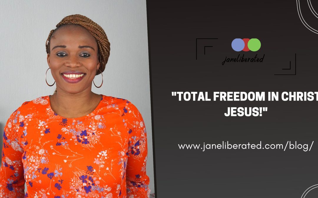 Total Freedom In Christ Jesus!