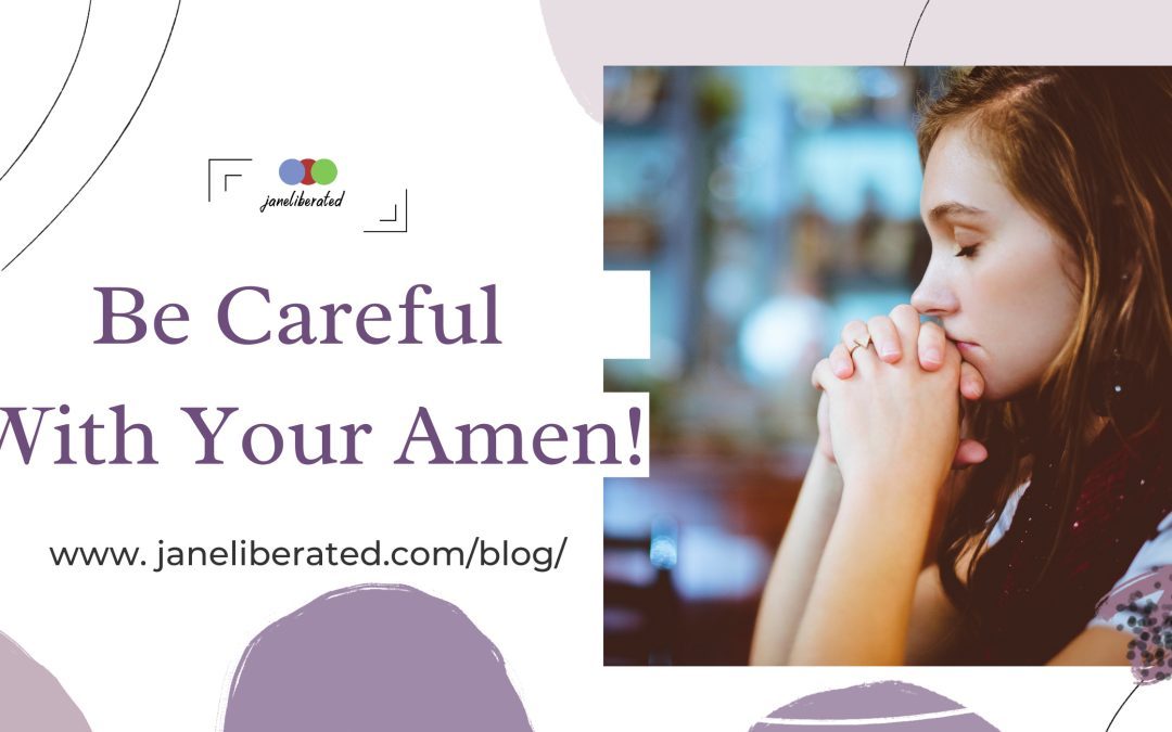 Be Careful With Your Amen!