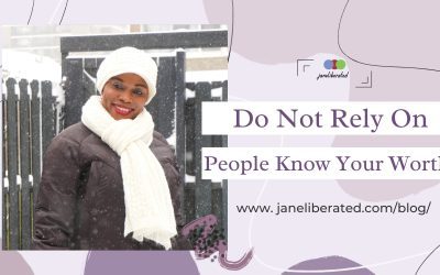 Do Not Rely On People Know Your Worth!