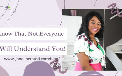 Know That Not Everyone Will Understand You!