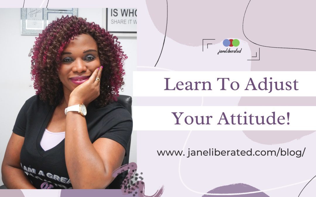 Learn To Adjust Your Attitude!