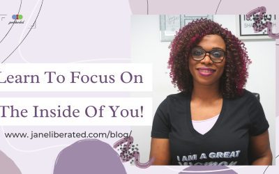 Learn To Focus On The Inside Of You!