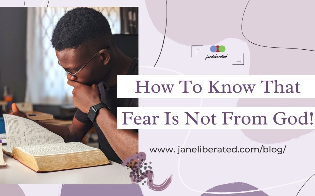 How To Know That Fear Is Not From God!